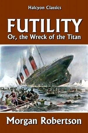 Misterios del Titanic: Jack Dawson real y pasajeros viajeros del tiempo 2 Portada o archivo de Futility, la novela que anticipó el hundimiento del Titanic